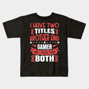 I Have Two Title Brother And Gamer Kids T-Shirt